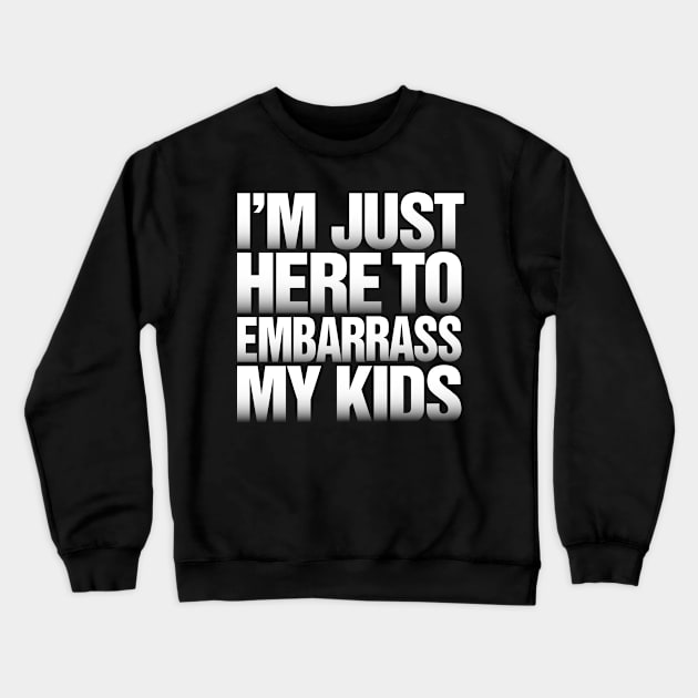 Funny Father's Day product I'm Just Here to Embarrass My Kids print Crewneck Sweatshirt by Vector Deluxe